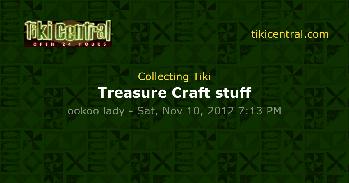 Treasure Craft stuff - Collecting Tiki - Tiki Central