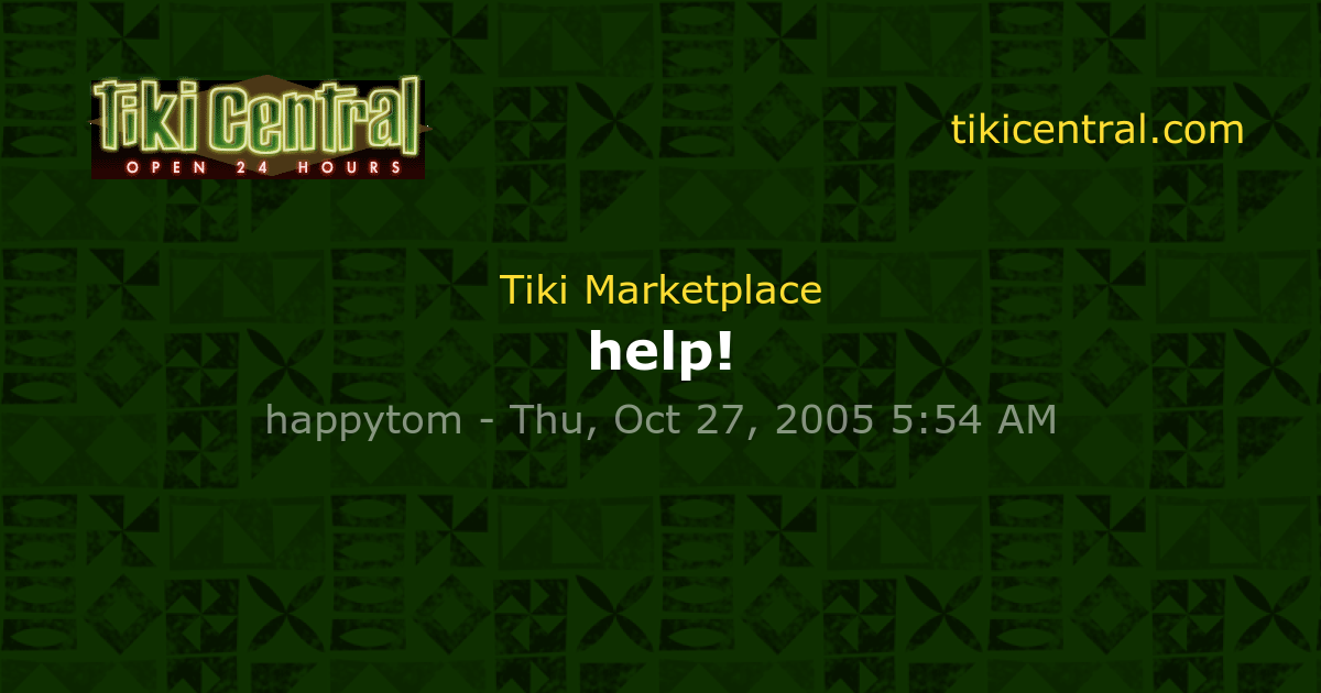 help! - Tiki Marketplace - Tiki Central