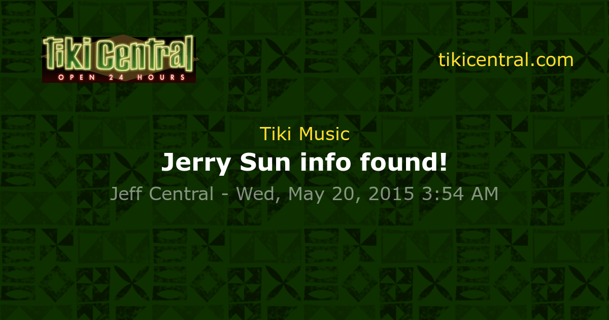 Jerry Sun info found! - Tiki Music - Tiki Central