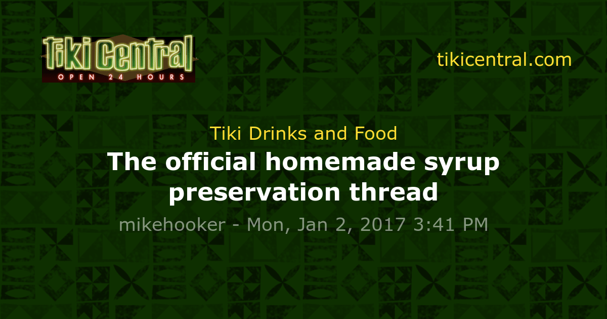 The official homemade syrup preservation thread - Tiki Drinks and Food ...