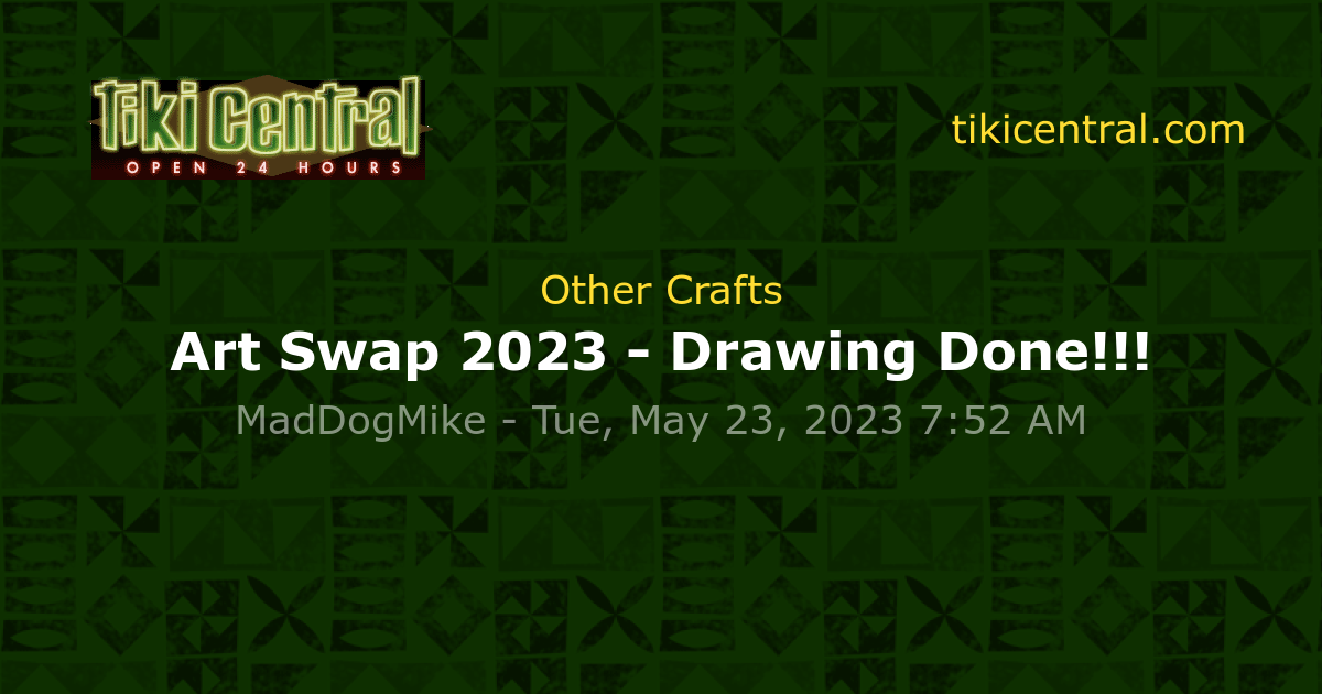 Art Swap 2023 - Drawing Done!!! - Other Crafts - Tiki Central
