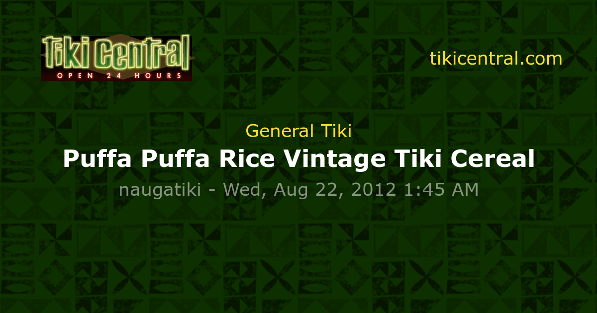 Puffa Puffa Rice Vintage Tiki Cereal - General Tiki - Tiki Central